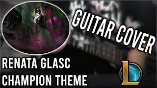 【Renata Glasc The ChemBaroness  Champion Theme  League of Legends  Guitar Cover】 [upl. by Brandea]