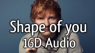 Ed Sheeran  Shape Of You  16D Audio  Use Headphones [upl. by Jenda62]