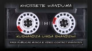 KHOSSETE WANDUMA  KURHANDZA UNGA RHANDZIWI BY Good studio áudio [upl. by Belding]