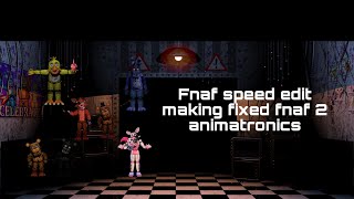 Fnaf speed edit making fixed fnaf 2 animatronics [upl. by Sergio]