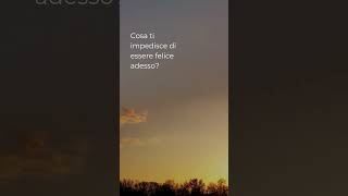 Cosa ti impedisce di essere felice  Scopri come liberarti motivation relax love relaxingmusic [upl. by Ekal95]