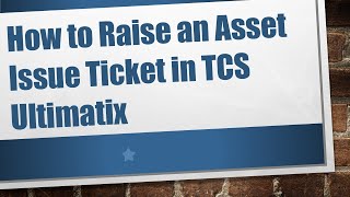 How to Raise an Asset Issue Ticket in TCS Ultimatix [upl. by Rezeile]