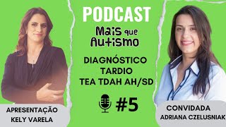 Diagnóstico Tardio de Autismo TDAH e Altas Habilidades  Com Adriana Czelusniak  podcast 5 [upl. by Anelrahs]