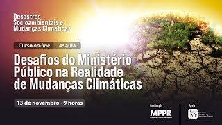 Curso online Desafios do Ministério Público na Realidade de Mudanças Climáticas  Aula 4 [upl. by Anma371]