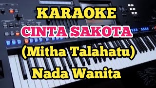 Mitha Talahatu  CINTA SAKOTA  Karaoke Nada Wanita [upl. by Levinson]