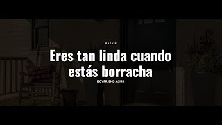 ASMR Boyfriend  quotEres linda cuando estás borrachaquot [upl. by Cohberg]