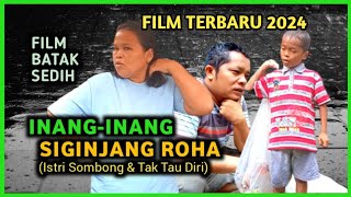 Film Batak 2024  INANGINANG SIGINJANG ROHA Film Batak Sedih Terbaru [upl. by Nuahsyt]