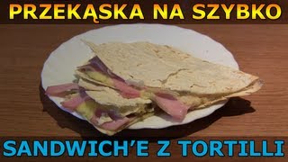 Sandwich z tortilli Przekąska na szybko [upl. by Akerboom]