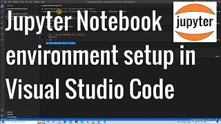 Jupyter Notebooks Environment setup in Visual Studio Code [upl. by Eadahc148]