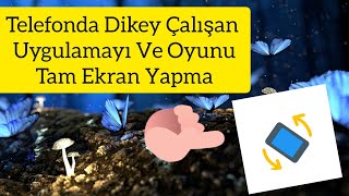 Telefonda Dikey Ekranda Çalışan Uygulamayı Ve Oyunları Tam Ekran Yapma [upl. by Slaby81]