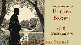 Sleep Audiobook The Wisdom of Father Brown by G K Chesterton Story reading in English [upl. by Anirbak]