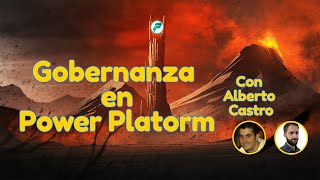 ¡GOBERNANZA en POWER PLATFORM con Alberto Castro [upl. by Athelstan]