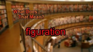 What does figuration mean [upl. by Nosahc]