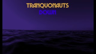 TRANQUONAUTS  DOWN [upl. by Tak329]