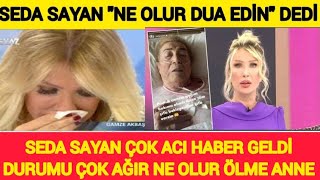 Sondakika  Seda Sayan Çok Büyük Acı Haber  Durumu Çok Ağır [upl. by Gnel857]