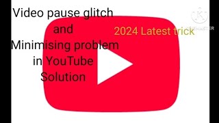 Video pause and not minimising problem in YouTube Solution 2024 [upl. by Wunder]