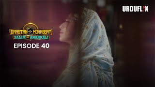 DastaanEMohabbat Salim Anarkali Episode 40 Romantic Drama Serial  Latest Drama 2024 [upl. by Tabitha]