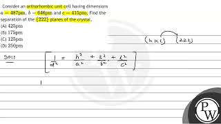 Consider an orthorhombic unit cell having dimensions \ a487 \mathrmpm \ \ b646 \mathrmp [upl. by Rahman681]