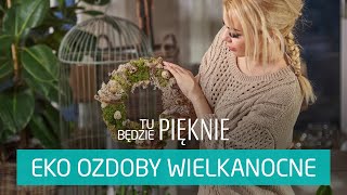 Jak zrobić eko ozdoby wielkanocne Tu będzie pięknie [upl. by Eeldivad801]