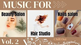 EN  Vol2  Music For A Beauty Salon  Music For Hair Studio  Nail Salon Songs Chill Out [upl. by Namurt]