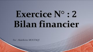 Bilan Financier  exercice n°2 [upl. by Nonnelg]