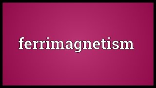 Ferrimagnetism Meaning [upl. by Nagap244]