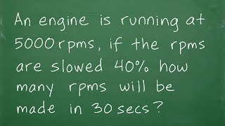 An engine is running at 5000 rpms if the rpms are slowed 40 how many rpms will be made in 30 secs [upl. by Ahtnicaj]