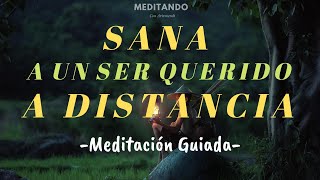 Sana a un ser querido a distancia  Meditación Guiada Con Música Relajante [upl. by Picker301]