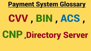 Payment Glossary  CVV  BIN  CardnotPresent CNP  ACS  Directory Server [upl. by Aiciles598]