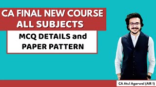 CA Final New Course May 24  PAPER PATTERN and MCQ DETAILS of ALL SUBJECTS  CA Atul Agarwal AIR 1 [upl. by Ecirtnas]