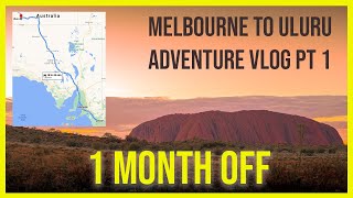 Melbourne to Uluru  Adventure Vlog Pt 1  1 Month Off [upl. by Yatnuahc]