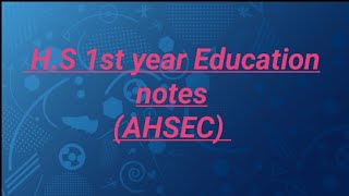 HS 1st year Education notes AHSEC [upl. by Annavas220]