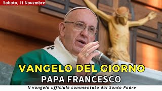 VANGELO DI OGGI sabato 11 Novembre 2023 ❤️ commentato da Papa Francesco [upl. by Mast]