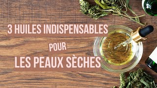 3 huiles indispensables pour les peaux sèches [upl. by Padriac]