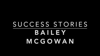 Success Stories Bailey McGowan [upl. by Hael]