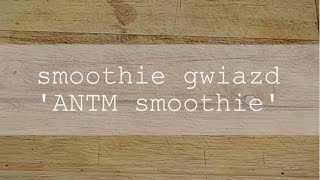 ANTM SMOOTHIE  poranny zielony smoothie gwiazd [upl. by Kimberlyn108]