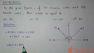 In the given figure if OP bisects angleBOC and OQ bisects angleAOC then anglePOQ is equal to [upl. by Alanson]