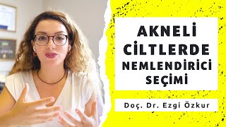 Sivilceli Ciltler için Nemlendirici Seçimi  Yağlı ve Akneli Ciltler İçin Nemlendirici [upl. by Anilak]