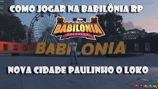 COMO JOGAR NA NOVA CIDADE DO PAULINHO O LOKO BABILONIA RP [upl. by Dev]