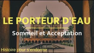 Histoire pour sEndormir et Saccepter SoiMême  Le Porteur dEau  Méditation [upl. by Combes]