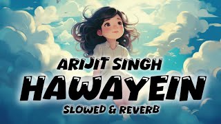 Hawayein ❤️ Slowed amp Reverb  Arijit Singh [upl. by Ayeki]