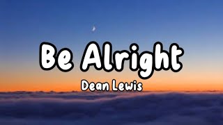 Dean Lewis  Be Alright lyrics [upl. by Lahcym]