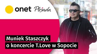 Muniek Staszczyk o koncercie TLove w Sopocie chcemy dać ludziom pigułę energii  Plejada [upl. by Lilia938]