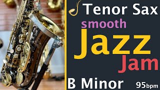 Tenor Saxophone Smooth Jazz Backing Track Jam in B Minor  Improvisation [upl. by Wallinga]