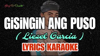 GISINGIN ANG PUSO  LIEZEL GARCIA  KARAOKE VERSION  BY BongTV OnAir [upl. by Atteloiv]