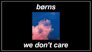 We Don’t Care  BØRNS Lyrics [upl. by Ragland]