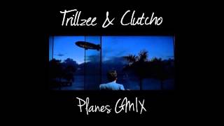 Trillzee amp Clutcho  Planes GMIX [upl. by Lucchesi36]