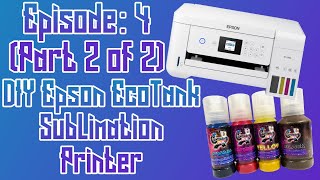 How To Setup Epson ET2760 3760 4760 2720 3720 4720 and more for Sublimation Part 2 EP04 [upl. by Idnahc]