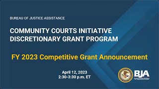 FY 2023 Community Courts Initiative Discretionary Grant Program Webinar [upl. by Enaenaj]