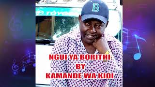 NGUI YA BORITHI  BY KAMANDE WAKIOI [upl. by Zaraf]